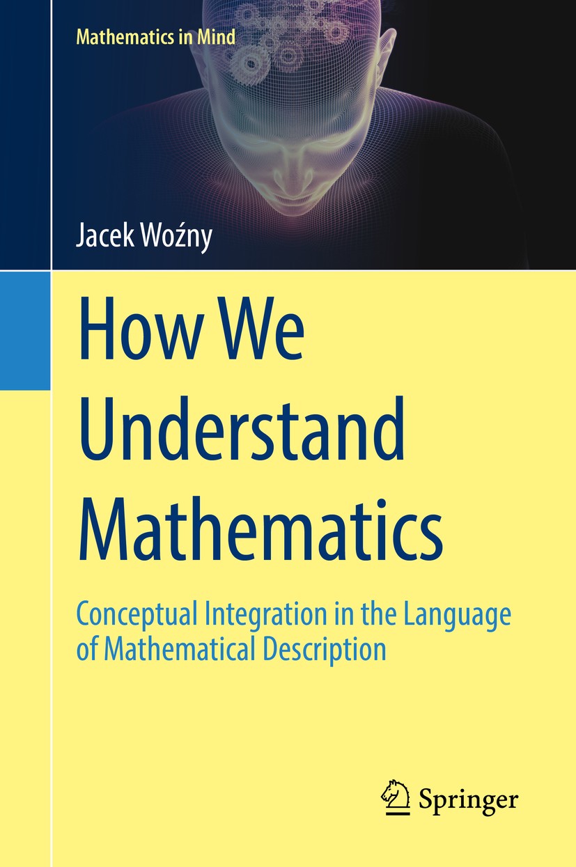 Titlebook: How We Understand Mathematics; Conceptual Integrati Jacek Woźny Book 2018 Springer International Publishing AG, part of Springer Nature 201 Titlebook: How We Understand Mathematics; Conceptual Integrati Jacek Woźny Book 2018 Springer International Publishing AG, part of Springer Nature 201