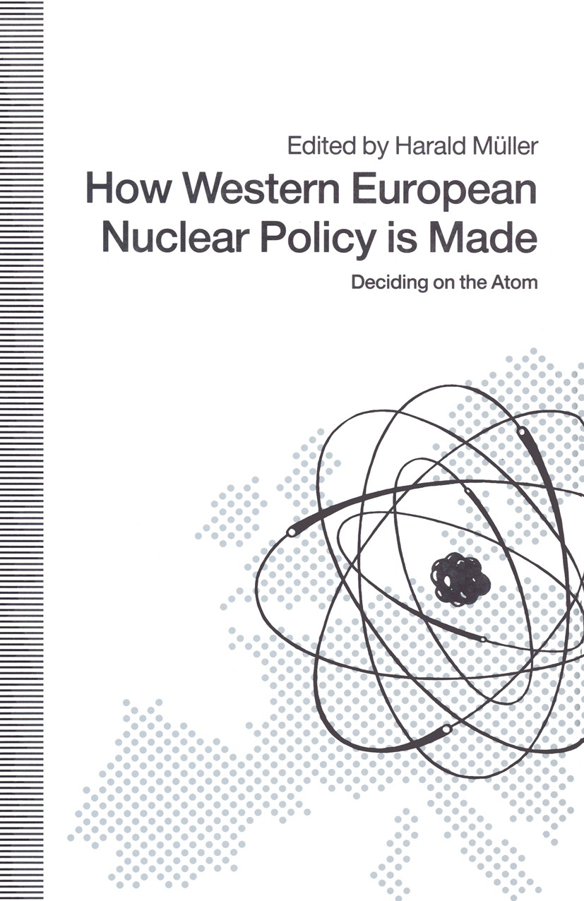 Titlebook: How Western European Nuclear Policy is Made; Deciding on the Atom Harald Müller (Director of International Programs) Book 1991 Palgrave Mac Titlebook: How Western European Nuclear Policy is Made; Deciding on the Atom Harald Müller (Director of International Programs) Book 1991 Palgrave Mac