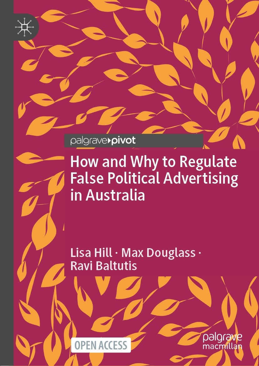 Titlebook: How and Why to Regulate False Political Advertising in Australia; Lisa Hill,Max Douglass,Ravi Baltutis Book‘‘‘‘‘‘‘‘ 2022 The Author(s) 202 Titlebook: How and Why to Regulate False Political Advertising in Australia; Lisa Hill,Max Douglass,Ravi Baltutis Book‘‘‘‘‘‘‘‘ 2022 The Author(s) 202