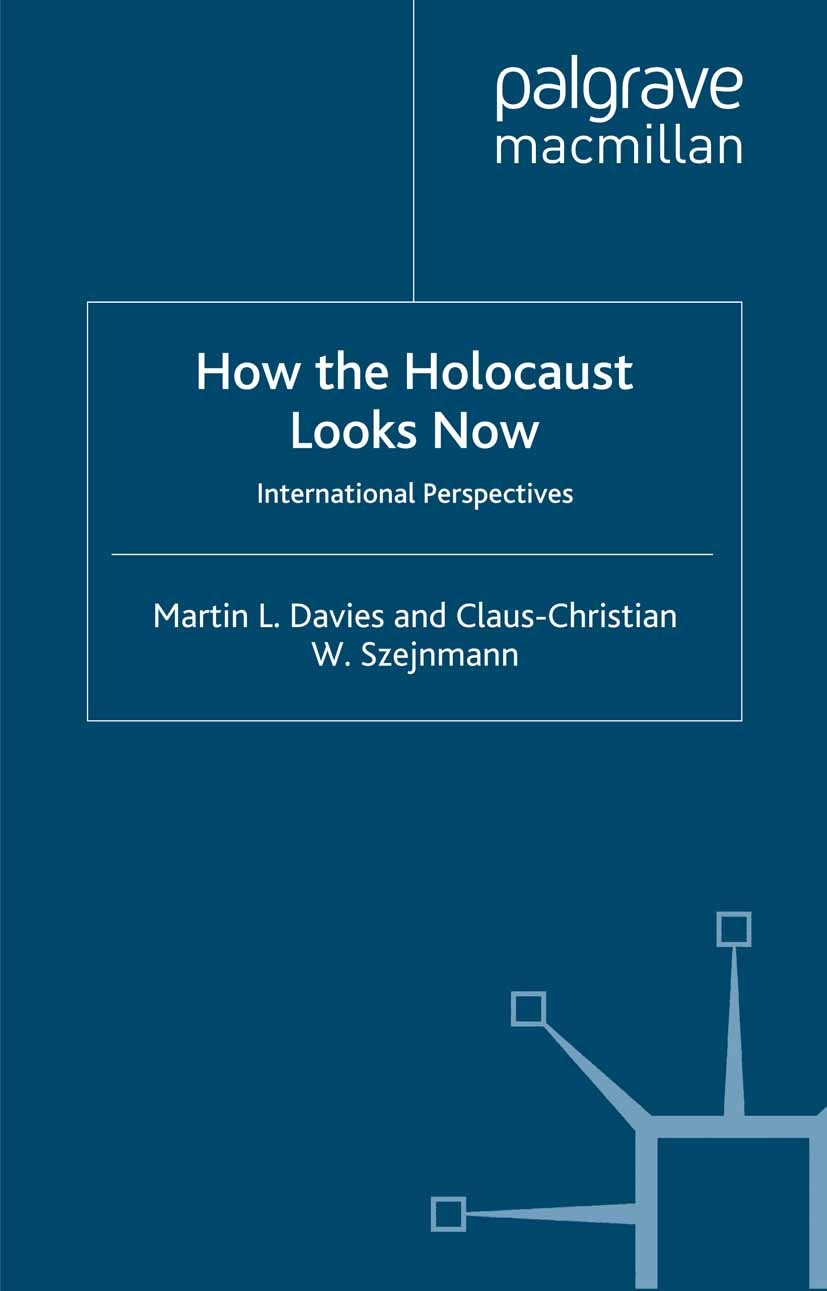 Titlebook: How the Holocaust Looks Now; International Perspe Martin L. Davies,Claus-Christian W. Szejnmann Book 2006 Palgrave Macmillan, a division of Titlebook: How the Holocaust Looks Now; International Perspe Martin L. Davies,Claus-Christian W. Szejnmann Book 2006 Palgrave Macmillan, a division of