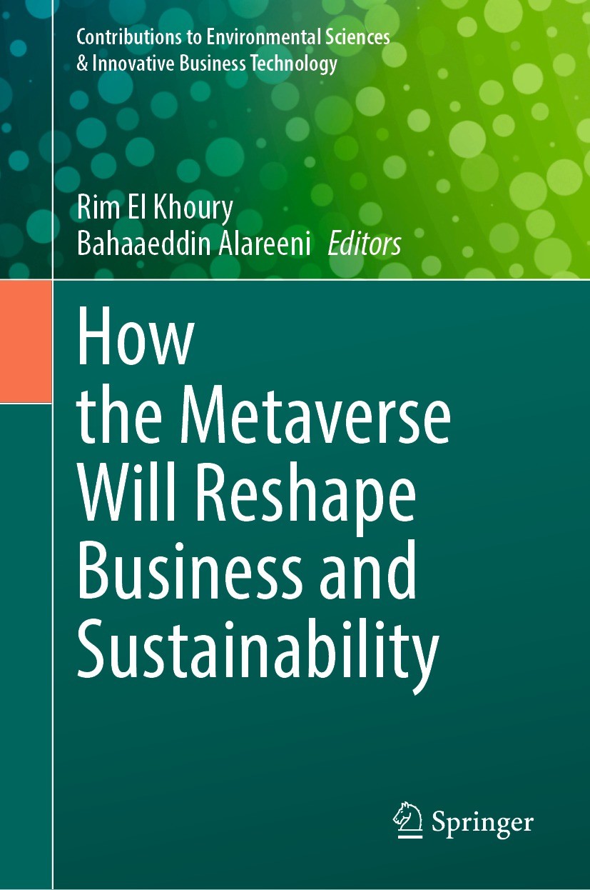 Titlebook: How the Metaverse Will Reshape Business and Sustainability; Rim El Khoury,Bahaaeddin Alareeni Book 2023 The Editor(s) (if applicable) and Titlebook: How the Metaverse Will Reshape Business and Sustainability; Rim El Khoury,Bahaaeddin Alareeni Book 2023 The Editor(s) (if applicable) and