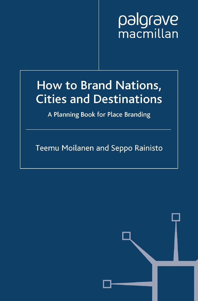 Titlebook: How to Brand Nations, Cities and Destinations; A Planning Book for Teemu Moilanen,Seppo Rainisto Book 2009 Palgrave Macmillan, a division Titlebook: How to Brand Nations, Cities and Destinations; A Planning Book for Teemu Moilanen,Seppo Rainisto Book 2009 Palgrave Macmillan, a division