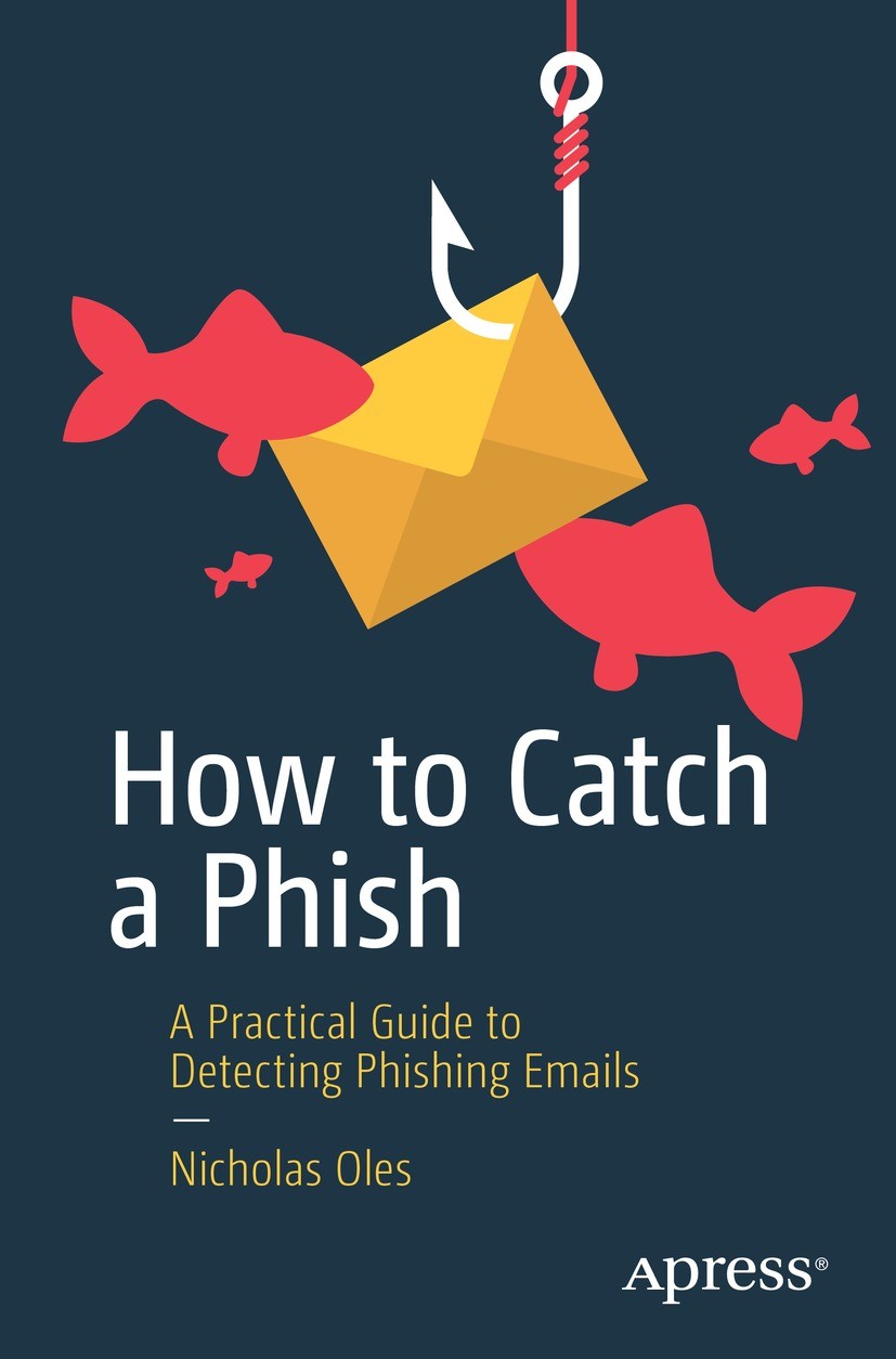 Titlebook: How to Catch a Phish; A Practical Guide to Nicholas Oles Book 2023 Nicholas Oles 2023 Phishing.Malware.Beacon.Cyber attack.Information secu Titlebook: How to Catch a Phish; A Practical Guide to Nicholas Oles Book 2023 Nicholas Oles 2023 Phishing.Malware.Beacon.Cyber attack.Information secu