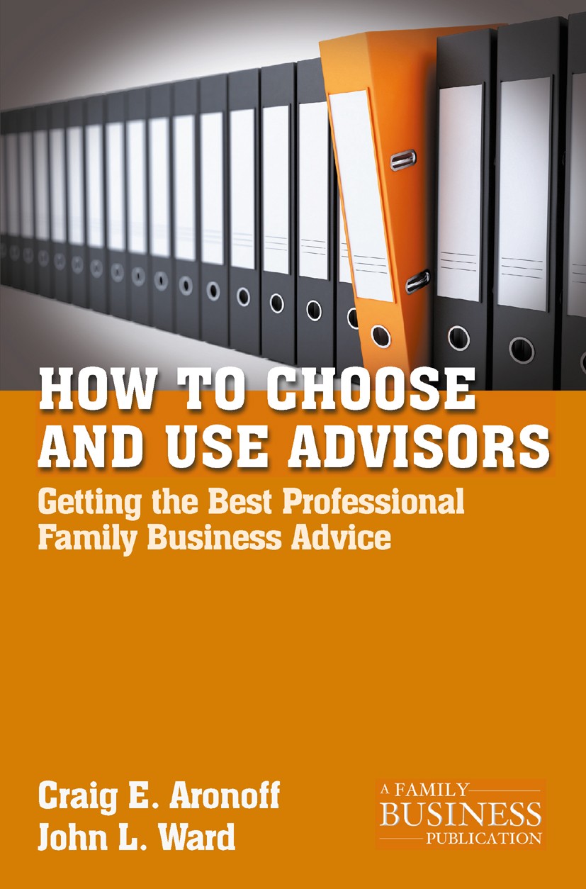 Titlebook: How to Choose and Use Advisors; Getting the Best Pro Craig E. Aronoff,John L. Ward Book 2011 Palgrave Macmillan, a division of Nature Ameri Titlebook: How to Choose and Use Advisors; Getting the Best Pro Craig E. Aronoff,John L. Ward Book 2011 Palgrave Macmillan, a division of Nature Ameri