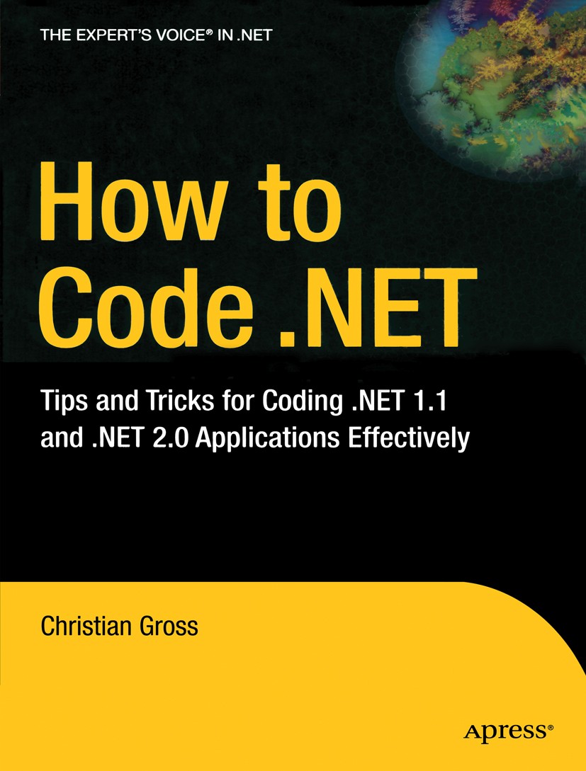 Titlebook: How to Code .NET; Tips and Tricks for Christian Gross Book 2007 Christian Gross 2007 .NET.C#.Generics.Scala.design.interfaces.testing.vers Titlebook: How to Code .NET; Tips and Tricks for Christian Gross Book 2007 Christian Gross 2007 .NET.C#.Generics.Scala.design.interfaces.testing.vers
