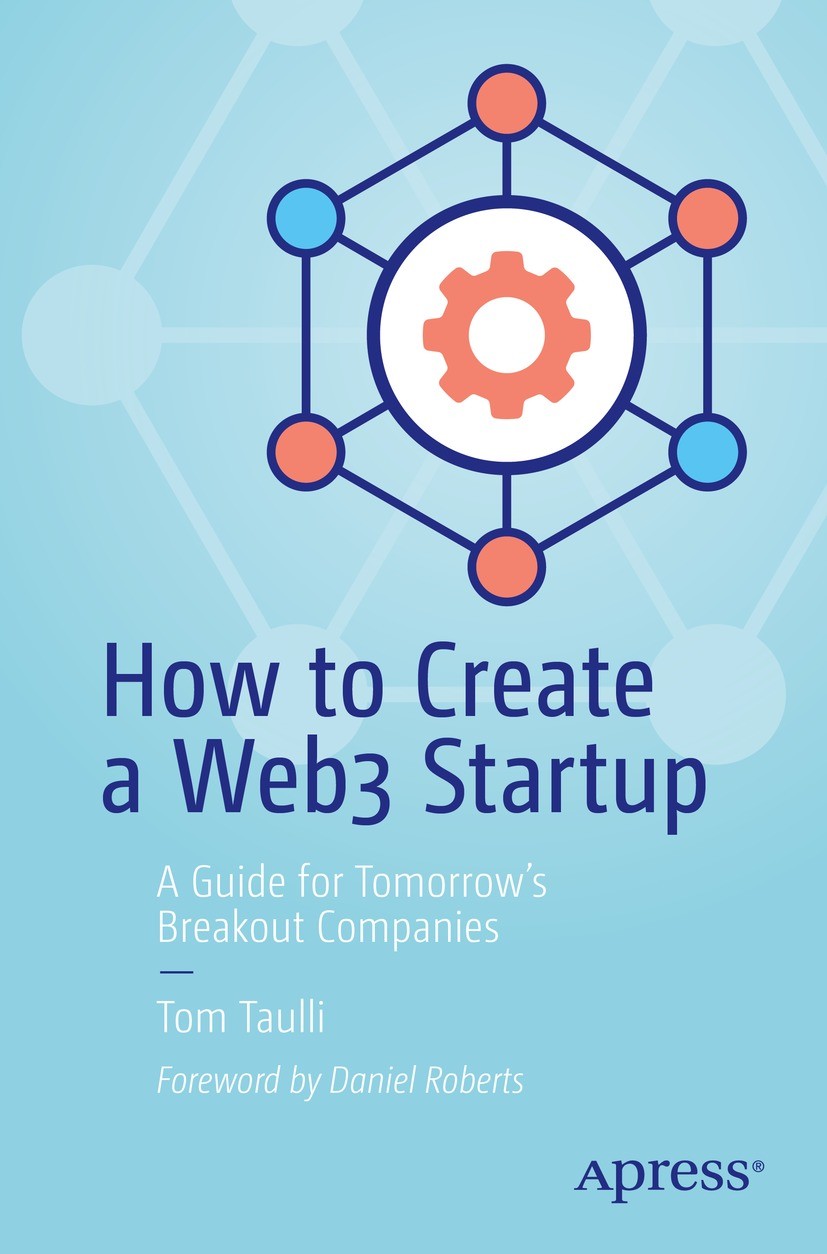 Titlebook: How to Create a Web3 Startup; A Guide for Tomorrow Tom Taulli Book 2022 Tom Taulli 2022 Web3.DAO,.NFT.DeFi.Metaverse.Crypto.blockchain.dece Titlebook: How to Create a Web3 Startup; A Guide for Tomorrow Tom Taulli Book 2022 Tom Taulli 2022 Web3.DAO,.NFT.DeFi.Metaverse.Crypto.blockchain.dece