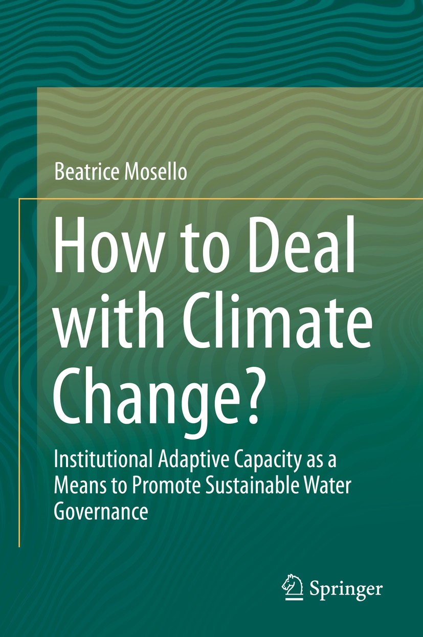 Titlebook: How to Deal with Climate Change?; Institutional Adapti Beatrice Mosello Book 2015 Springer International Publishing Switzerland 2015 Climat Titlebook: How to Deal with Climate Change?; Institutional Adapti Beatrice Mosello Book 2015 Springer International Publishing Switzerland 2015 Climat
