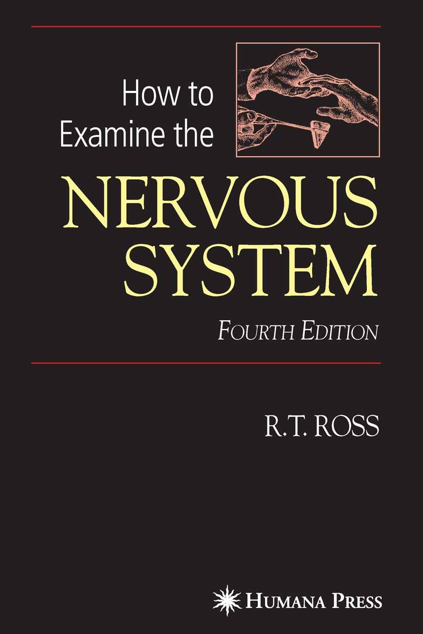 Titlebook: How to Examine the Nervous System; R. T. Ross (Member of the Order of Canada, Doctor Book 2006Latest edition Humana Press 2006 cranial ne Titlebook: How to Examine the Nervous System; R. T. Ross (Member of the Order of Canada, Doctor Book 2006Latest edition Humana Press 2006 cranial ne