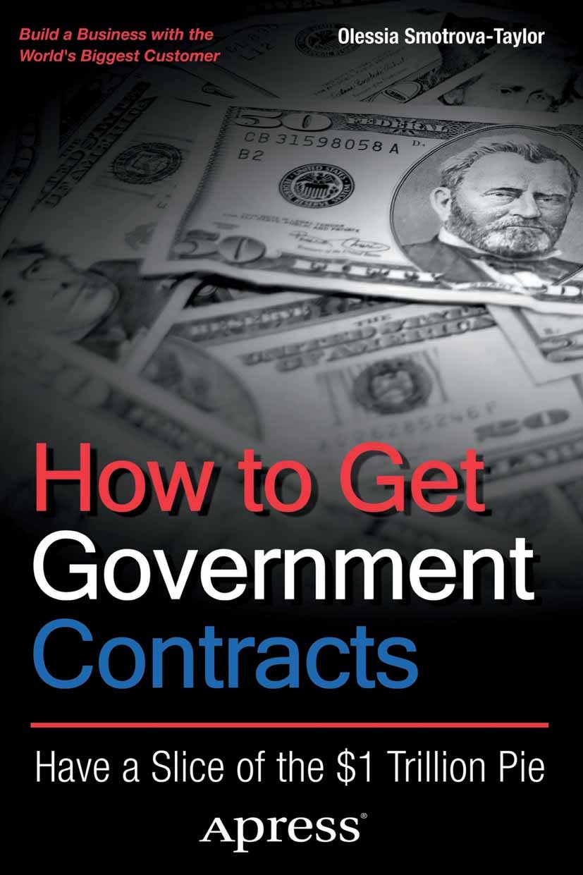 Titlebook: How to Get Government Contracts; Have a Slice of the Olessia Smotrova-Taylor Book 2012 Olessia Smotrova-Taylor 2012 Titlebook: How to Get Government Contracts; Have a Slice of the Olessia Smotrova-Taylor Book 2012 Olessia Smotrova-Taylor 2012