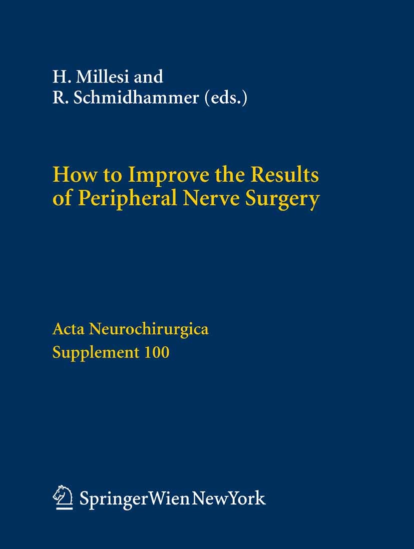 Titlebook: How to Improve the Results of Peripheral Nerve Surgery; H. Millesi,R. Schmidhammer Conference proceedings 2007 Springer-Verlag Vienna 2007 Titlebook: How to Improve the Results of Peripheral Nerve Surgery; H. Millesi,R. Schmidhammer Conference proceedings 2007 Springer-Verlag Vienna 2007