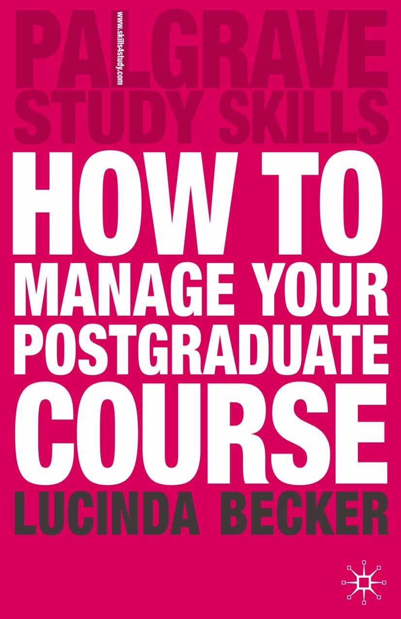 Titlebook: How to Manage your Postgraduate Course; Lucinda Becker Textbook 2004Latest edition The Editor(s) (if applicable) and The Author(s) 2004 de Titlebook: How to Manage your Postgraduate Course; Lucinda Becker Textbook 2004Latest edition The Editor(s) (if applicable) and The Author(s) 2004 de