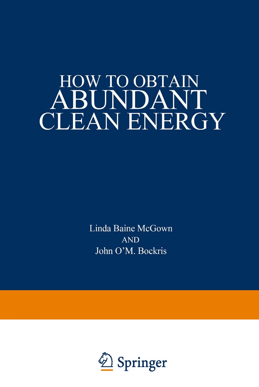 Titlebook: How to Obtain Abundant Clean Energy; Linda Baine McGown,John O’M. Bockris Book 1980 Plenum Press, New York 1980 Natural gas.electricity.en Titlebook: How to Obtain Abundant Clean Energy; Linda Baine McGown,John O’M. Bockris Book 1980 Plenum Press, New York 1980 Natural gas.electricity.en