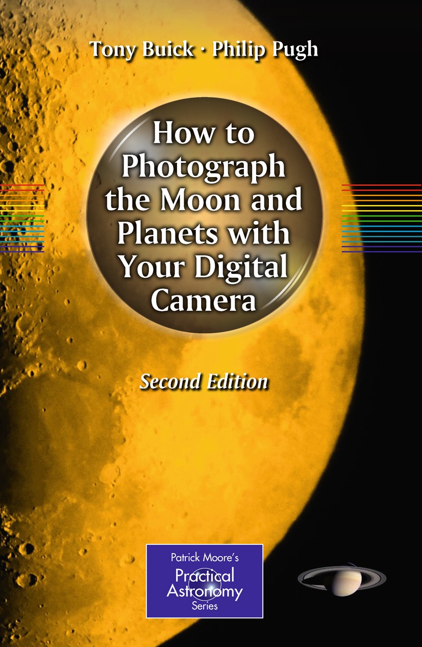 Titlebook: How to Photograph the Moon and Planets with Your Digital Camera; Tony Buick,Philip Pugh Book 2011Latest edition Springer Science+Business Titlebook: How to Photograph the Moon and Planets with Your Digital Camera; Tony Buick,Philip Pugh Book 2011Latest edition Springer Science+Business