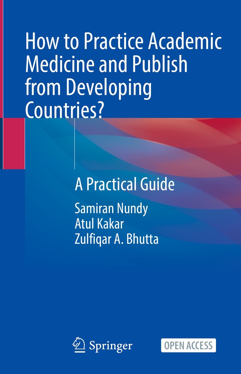 Titlebook: How to Practice Academic Medicine and Publish from Developing Countries?; A Practical Guide Samiran Nundy,Atul Kakar,Zulfiqar A. Bhutta Boo Titlebook: How to Practice Academic Medicine and Publish from Developing Countries?; A Practical Guide Samiran Nundy,Atul Kakar,Zulfiqar A. Bhutta Boo