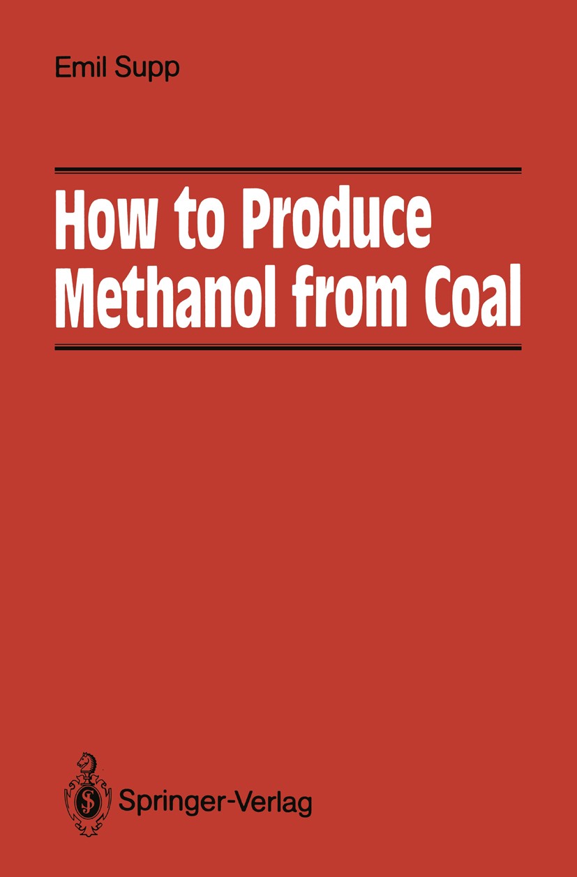 Titlebook: How to Produce Methanol from Coal; Emil Supp Book 1990 Springer-Verlag Berlin Heidelberg 1990 Absorption.Kohleaufbereitung.Verfahrenstechn Titlebook: How to Produce Methanol from Coal; Emil Supp Book 1990 Springer-Verlag Berlin Heidelberg 1990 Absorption.Kohleaufbereitung.Verfahrenstechn