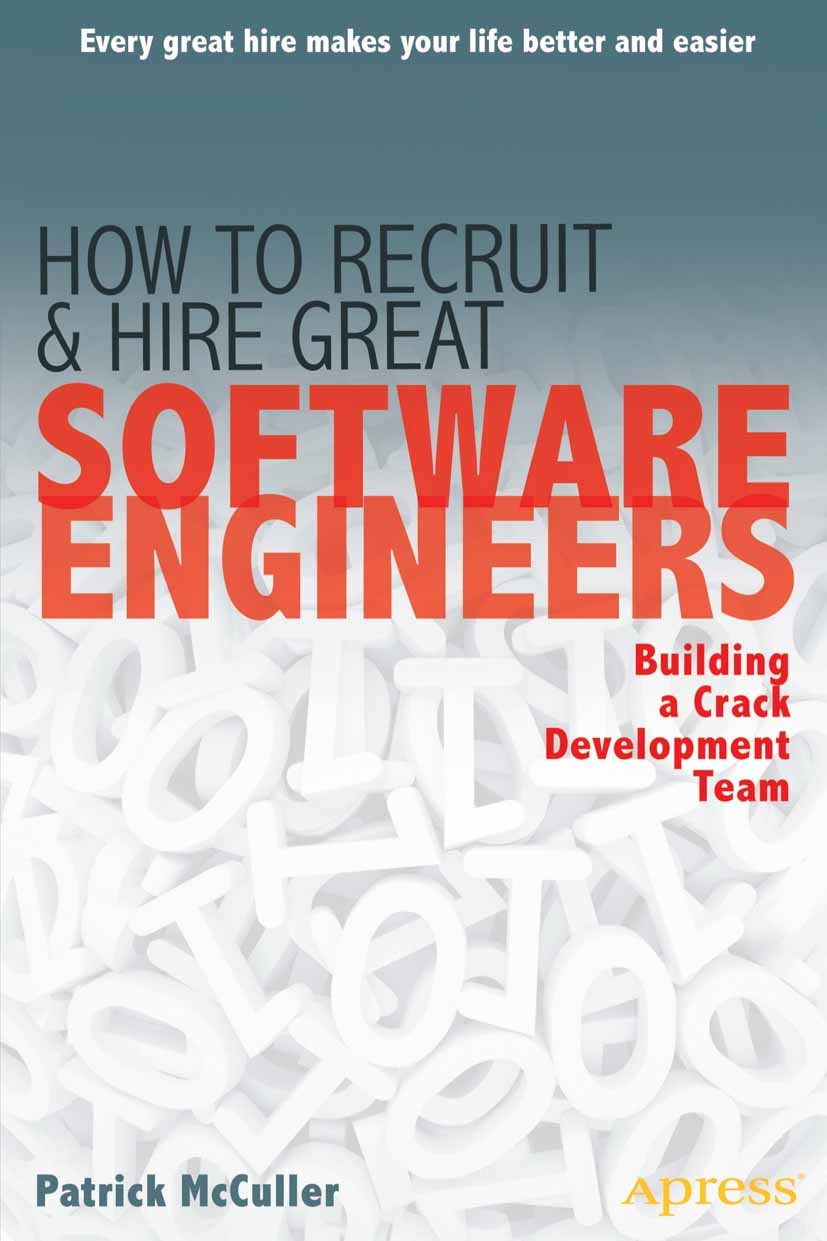 Titlebook: How to Recruit and Hire Great Software Engineers; Building a Crack Dev Patrick McCuller Book 2012 Patrick McCuller 2012 Titlebook: How to Recruit and Hire Great Software Engineers; Building a Crack Dev Patrick McCuller Book 2012 Patrick McCuller 2012