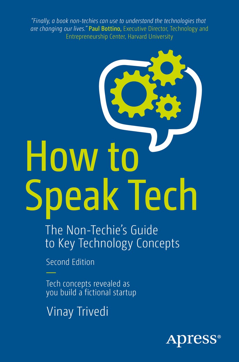 Titlebook: How to Speak Tech; The Non-Techie’s Gui Vinay Trivedi Book 2019Latest edition Vinay Trivedi 2019 Augmented Reality.Virtual Reality.Internet Titlebook: How to Speak Tech; The Non-Techie’s Gui Vinay Trivedi Book 2019Latest edition Vinay Trivedi 2019 Augmented Reality.Virtual Reality.Internet