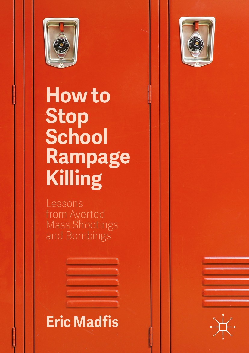 Titlebook: How to Stop School Rampage Killing; Lessons from Averted Eric Madfis Book 2020Latest edition The Editor(s) (if applicable) and The Author(s Titlebook: How to Stop School Rampage Killing; Lessons from Averted Eric Madfis Book 2020Latest edition The Editor(s) (if applicable) and The Author(s