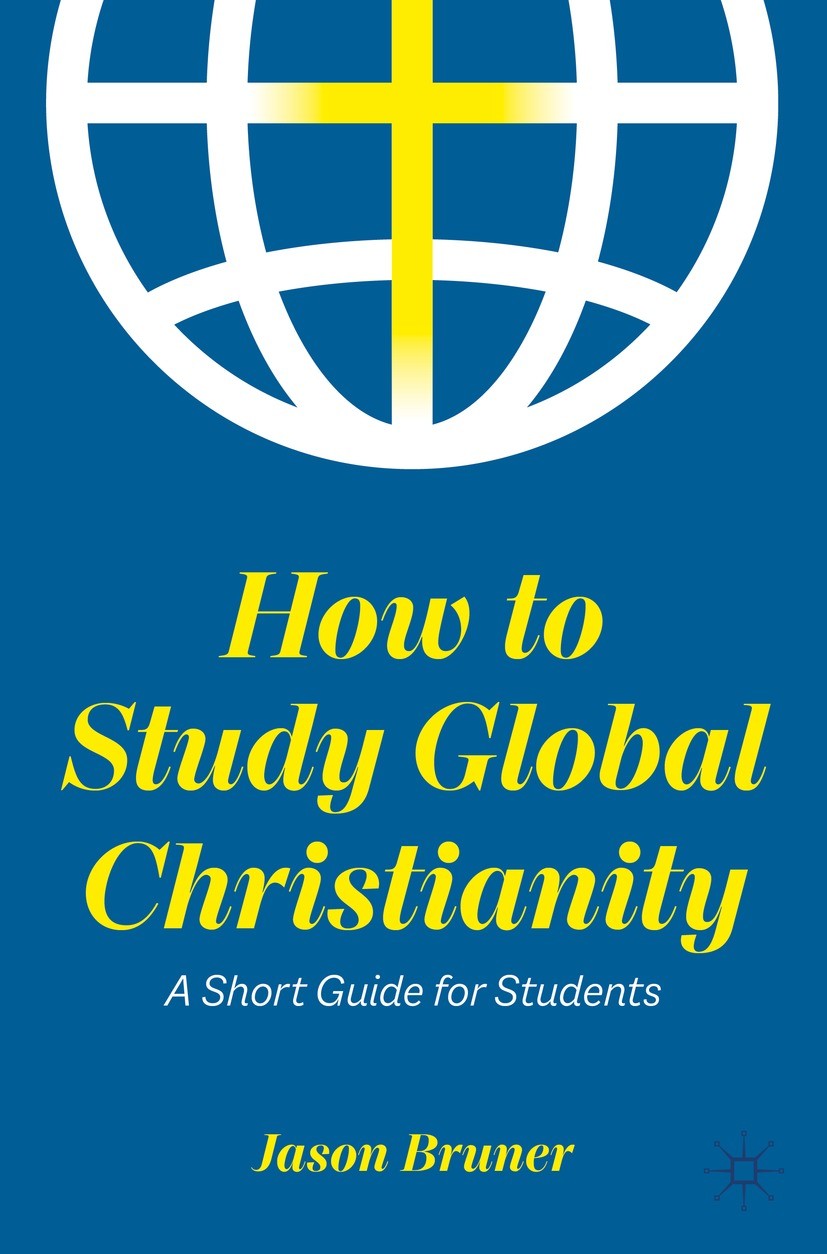 Titlebook: How to Study Global Christianity; A Short Guide for St Jason Bruner Textbook 2022 The Editor(s) (if applicable) and The Author(s), under ex Titlebook: How to Study Global Christianity; A Short Guide for St Jason Bruner Textbook 2022 The Editor(s) (if applicable) and The Author(s), under ex