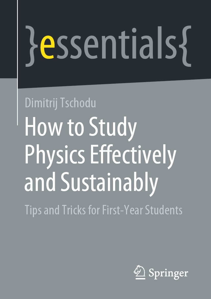 Titlebook: How to Study Physics Effectively and Sustainably; Tips and Tricks for Dimitrij Tschodu Book 2022 Springer Fachmedien Wiesbaden GmbH, part Titlebook: How to Study Physics Effectively and Sustainably; Tips and Tricks for Dimitrij Tschodu Book 2022 Springer Fachmedien Wiesbaden GmbH, part