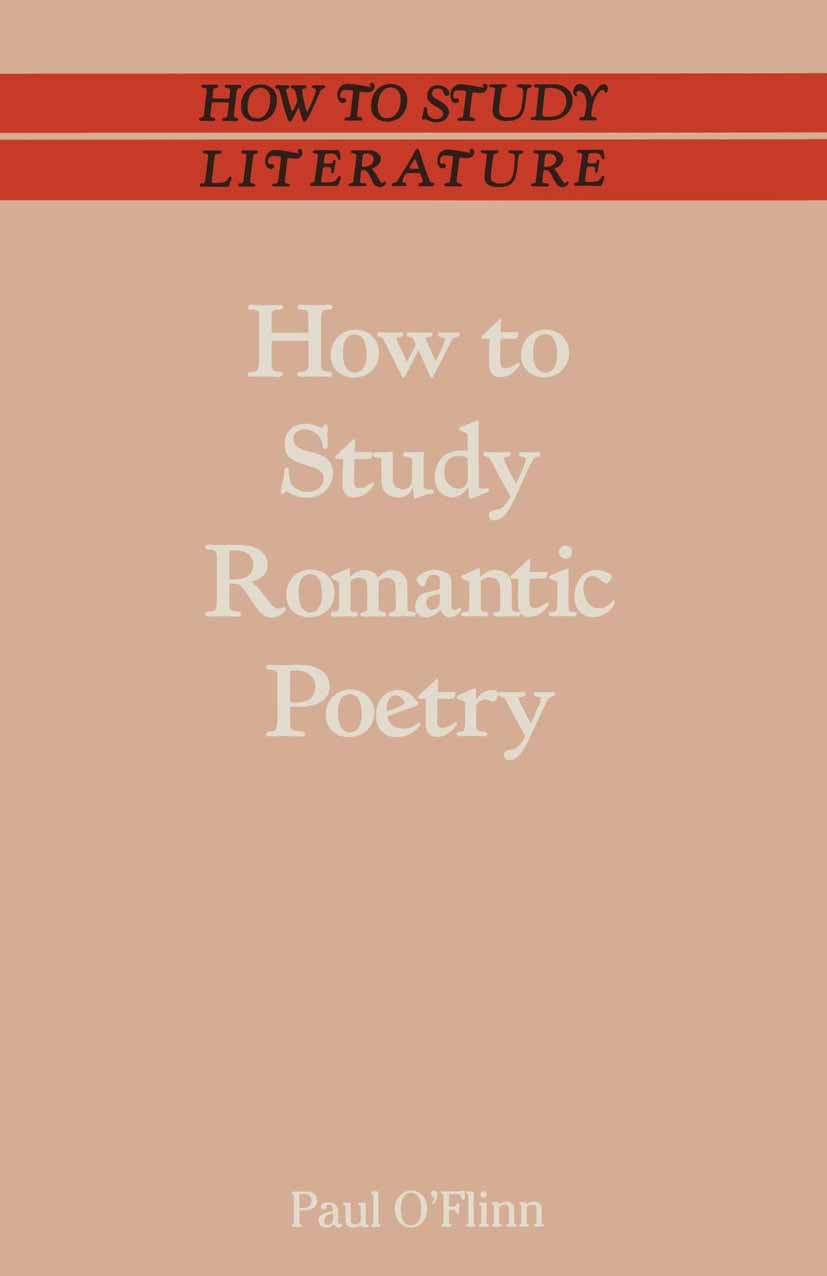 Titlebook: How to Study Romantic Poetry; Paul O’Flinn Textbook 1988Latest edition Paul OFlinn 1988 lyric.poem.poetry.Wordsworth Titlebook: How to Study Romantic Poetry; Paul O’Flinn Textbook 1988Latest edition Paul OFlinn 1988 lyric.poem.poetry.Wordsworth