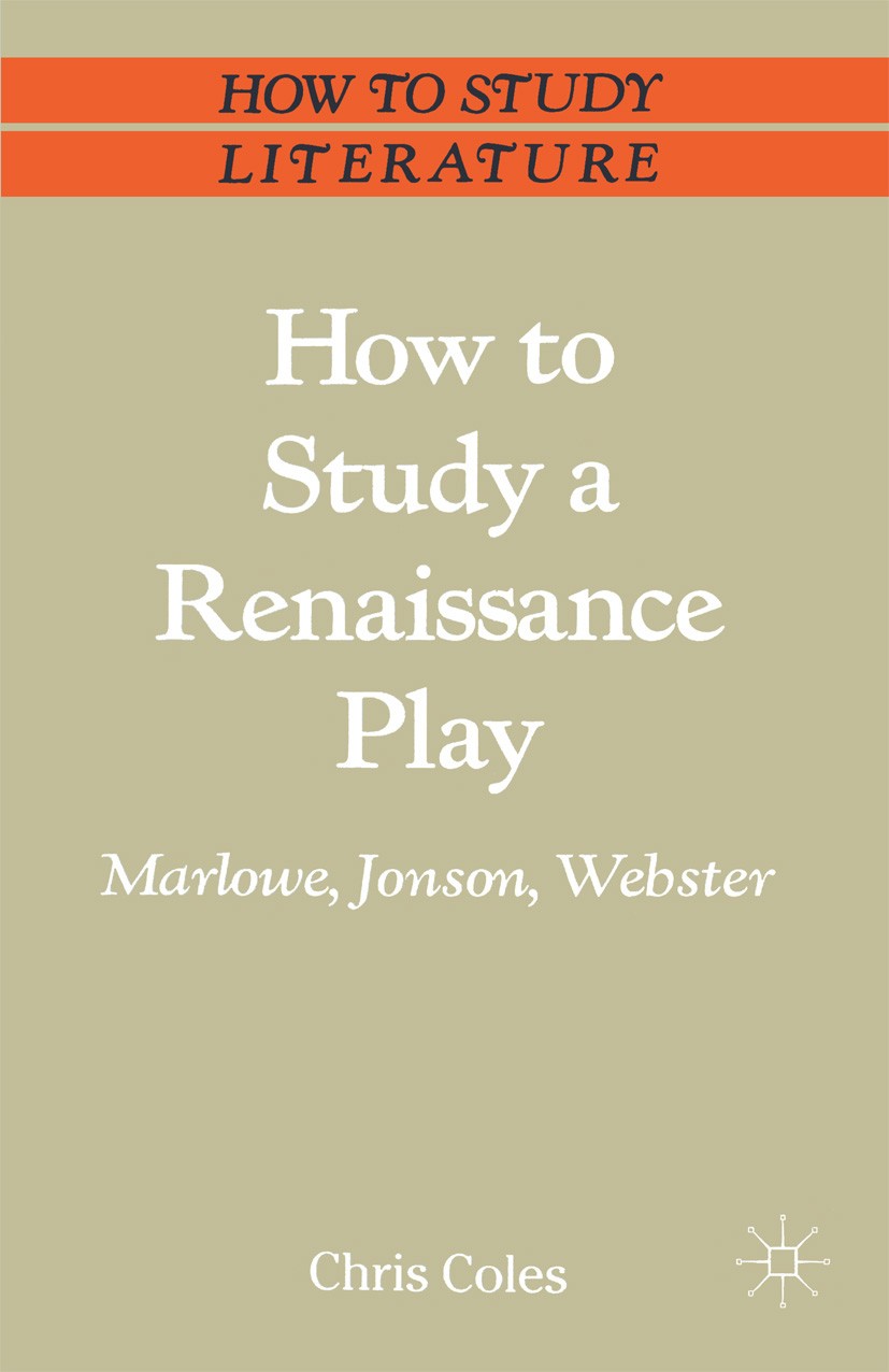 Titlebook: How to Study a Renaissance Play; Marlowe, Webster, Jo Chris Coles Textbook 1988Latest edition Chris Coles 1988 drama.dramatist.Renaissance Titlebook: How to Study a Renaissance Play; Marlowe, Webster, Jo Chris Coles Textbook 1988Latest edition Chris Coles 1988 drama.dramatist.Renaissance