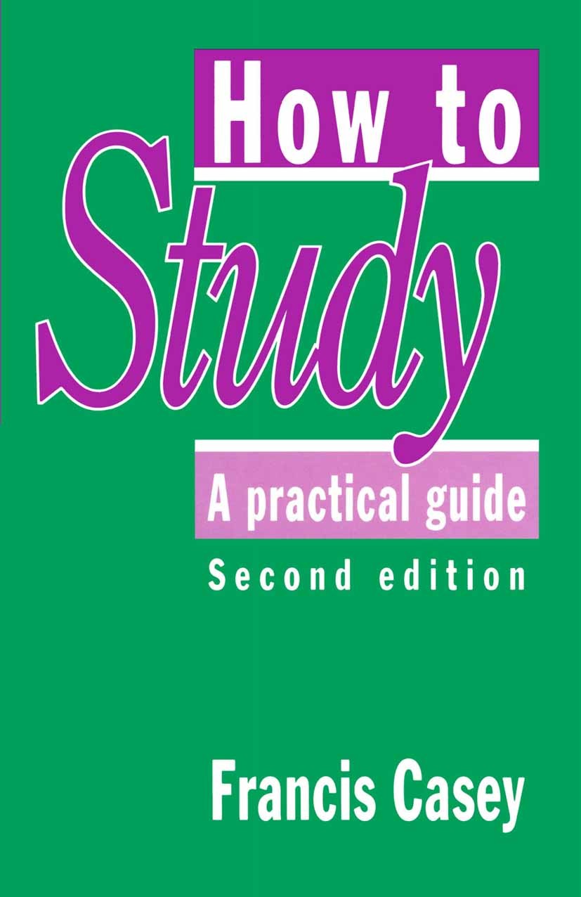 Titlebook: How to Study: A Practical Guide; Francis Casey Textbook 1993Latest edition Macmillan Publishers Limited 1993 essay.information.work.learni Titlebook: How to Study: A Practical Guide; Francis Casey Textbook 1993Latest edition Macmillan Publishers Limited 1993 essay.information.work.learni