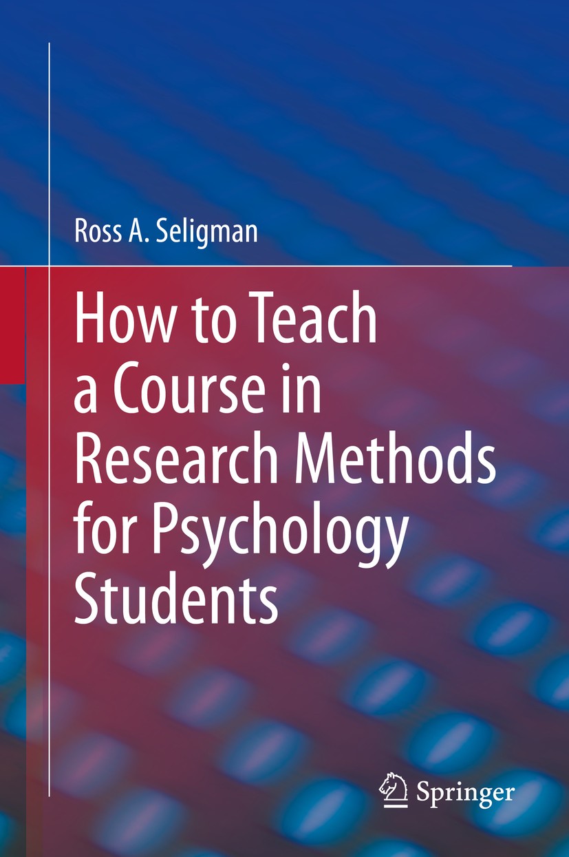 Titlebook: How to Teach a Course in Research Methods for Psychology Students; Ross A. Seligman Book 2020 Springer Nature Switzerland AG 2020 teaching Titlebook: How to Teach a Course in Research Methods for Psychology Students; Ross A. Seligman Book 2020 Springer Nature Switzerland AG 2020 teaching