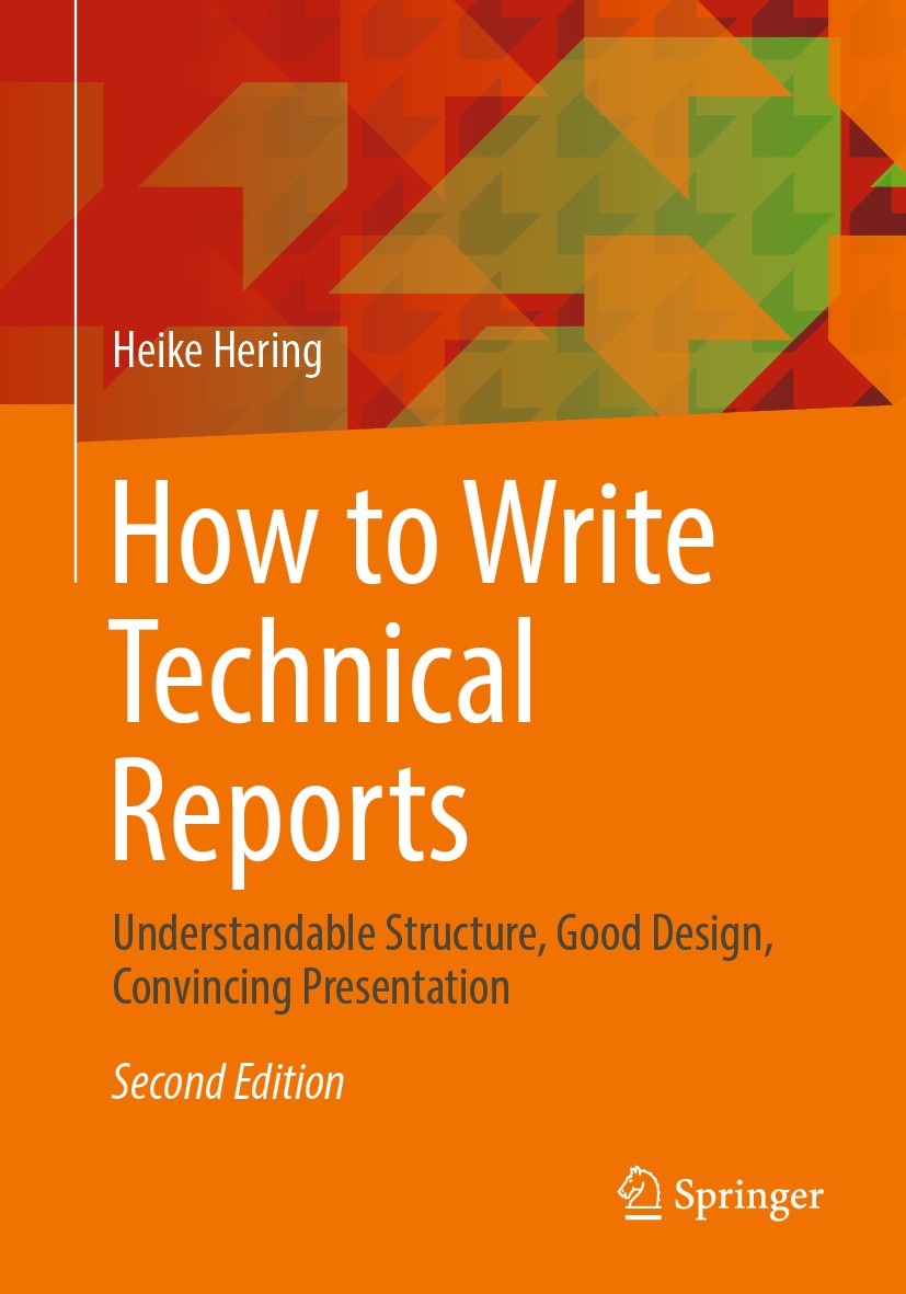 Titlebook: How to Write Technical Reports; Understandable Struc Heike Hering Book 20192nd edition Springer-Verlag GmbH Germany, part of Springer Natur Titlebook: How to Write Technical Reports; Understandable Struc Heike Hering Book 20192nd edition Springer-Verlag GmbH Germany, part of Springer Natur