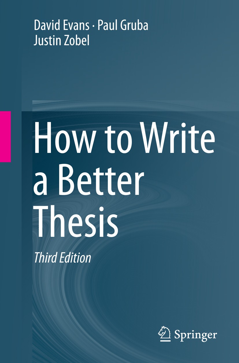 Titlebook: How to Write a Better Thesis; David Evans,Paul Gruba,Justin Zobel Textbook 2014Latest edition Springer International Publishing Switzerlan Titlebook: How to Write a Better Thesis; David Evans,Paul Gruba,Justin Zobel Textbook 2014Latest edition Springer International Publishing Switzerlan