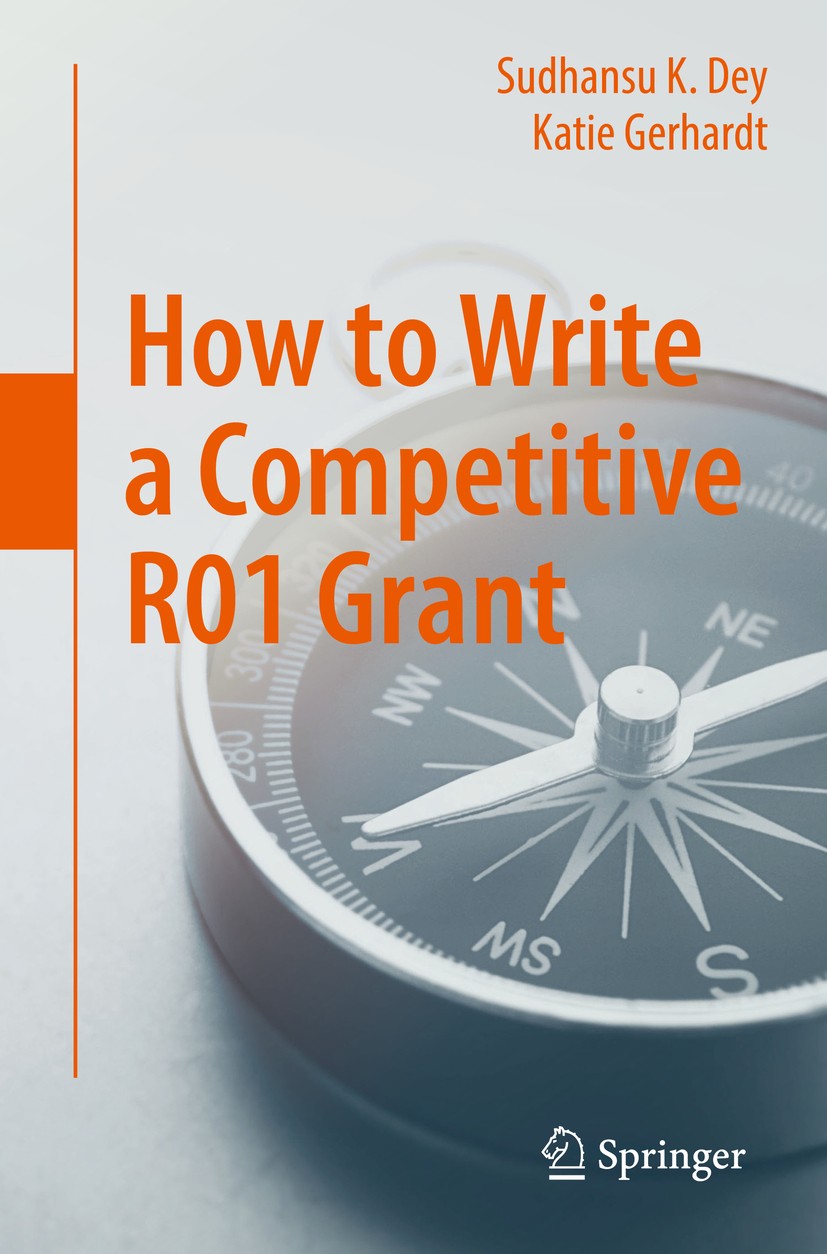 Titlebook: How to Write a Competitive R01 Grant; Sudhansu K. Dey,Katie Gerhardt Book 2016 Springer International Publishing Switzerland 2016 R01 gran Titlebook: How to Write a Competitive R01 Grant; Sudhansu K. Dey,Katie Gerhardt Book 2016 Springer International Publishing Switzerland 2016 R01 gran