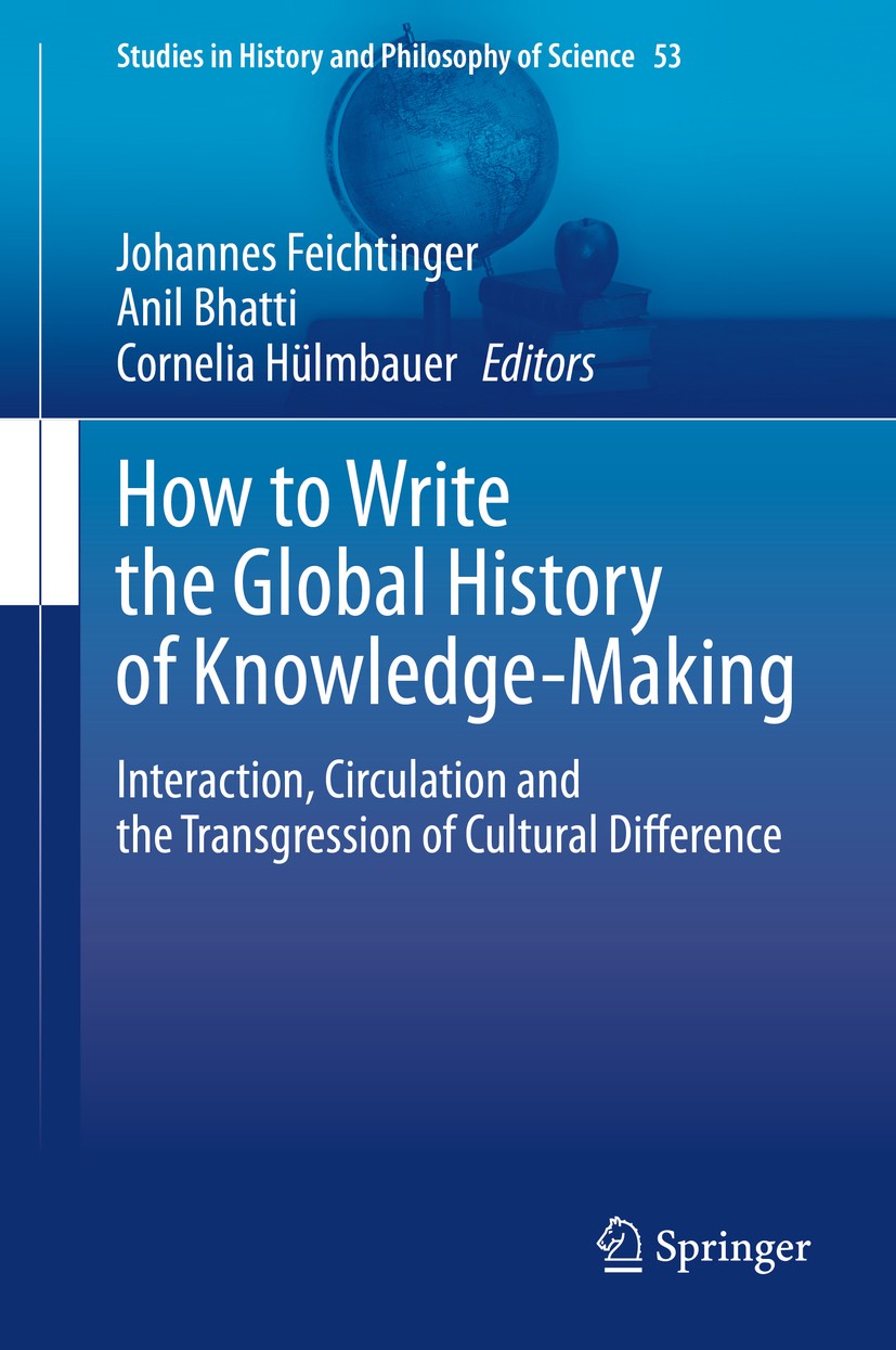 Titlebook: How to Write the Global History of Knowledge-Making; Interaction, Circula Johannes Feichtinger,Anil Bhatti,Cornelia Hülmbaue Book 2020 Spri Titlebook: How to Write the Global History of Knowledge-Making; Interaction, Circula Johannes Feichtinger,Anil Bhatti,Cornelia Hülmbaue Book 2020 Spri