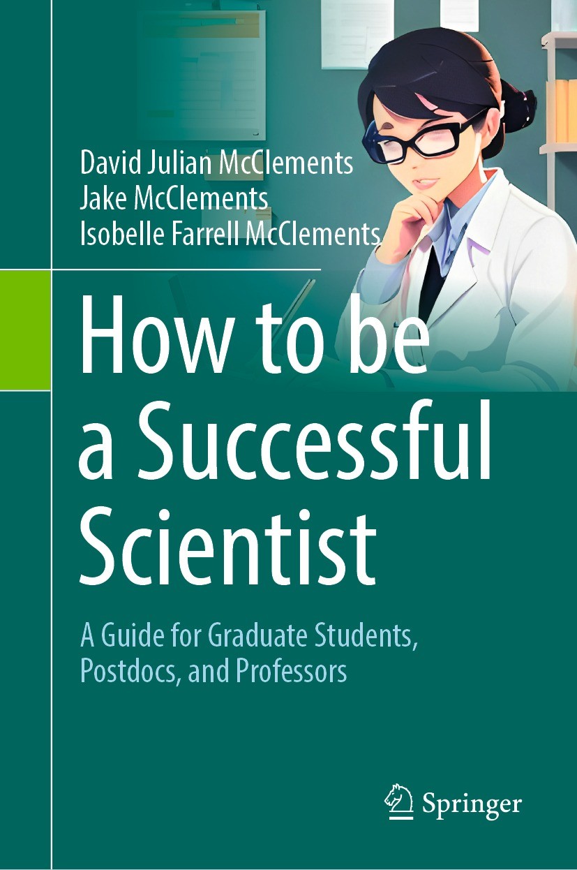 Titlebook: How to be a Successful Scientist; A Guide for Graduate David Julian McClements,Jake McClements,Isobelle F Book 2024 The Editor(s) (if appli Titlebook: How to be a Successful Scientist; A Guide for Graduate David Julian McClements,Jake McClements,Isobelle F Book 2024 The Editor(s) (if appli