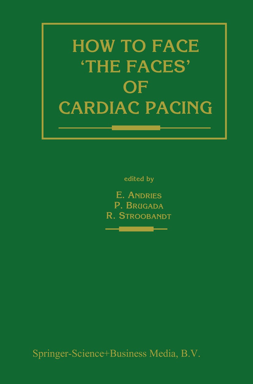 Titlebook: How to face ‘the faces’ of CARDIAC PACING; Erik Andries,Pedro Brugada,Roland Stroobandt Book 1993 Springer Science+Business Media Dordrech Titlebook: How to face ‘the faces’ of CARDIAC PACING; Erik Andries,Pedro Brugada,Roland Stroobandt Book 1993 Springer Science+Business Media Dordrech