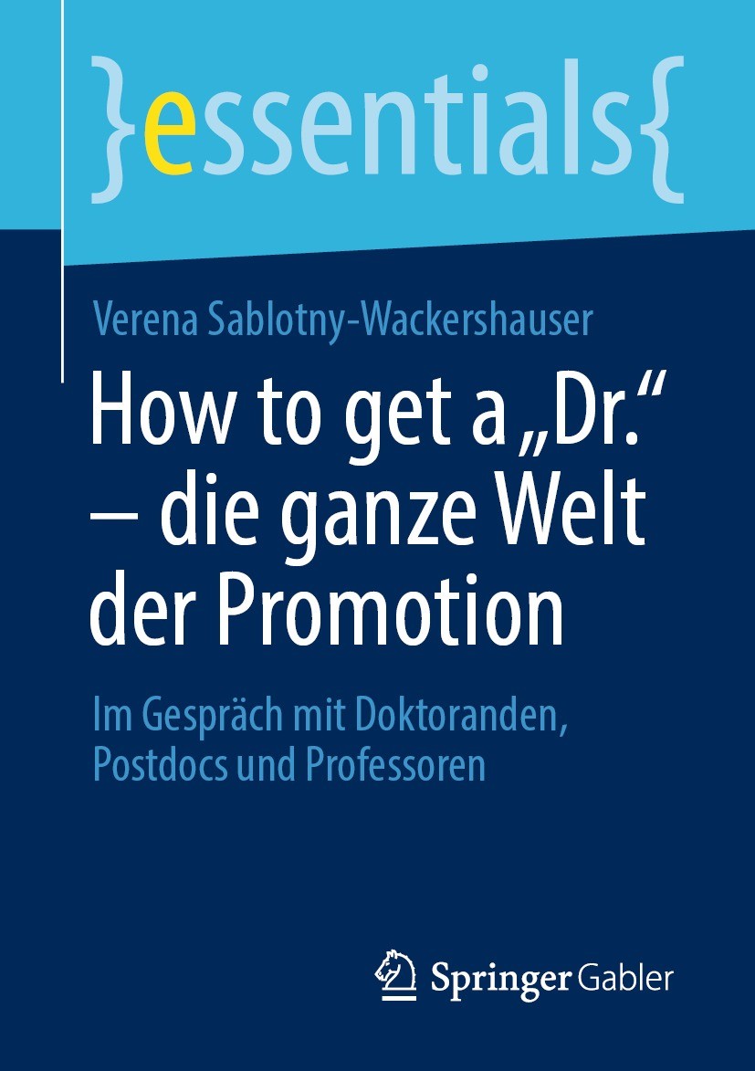 Titlebook: How to get a „Dr.“ – die ganze Welt der Promotion; Im Gespräch mit Dokt Verena Sablotny-Wackershauser Book 2022 Der/die Herausgeber bzw. de Titlebook: How to get a „Dr.“ – die ganze Welt der Promotion; Im Gespräch mit Dokt Verena Sablotny-Wackershauser Book 2022 Der/die Herausgeber bzw. de