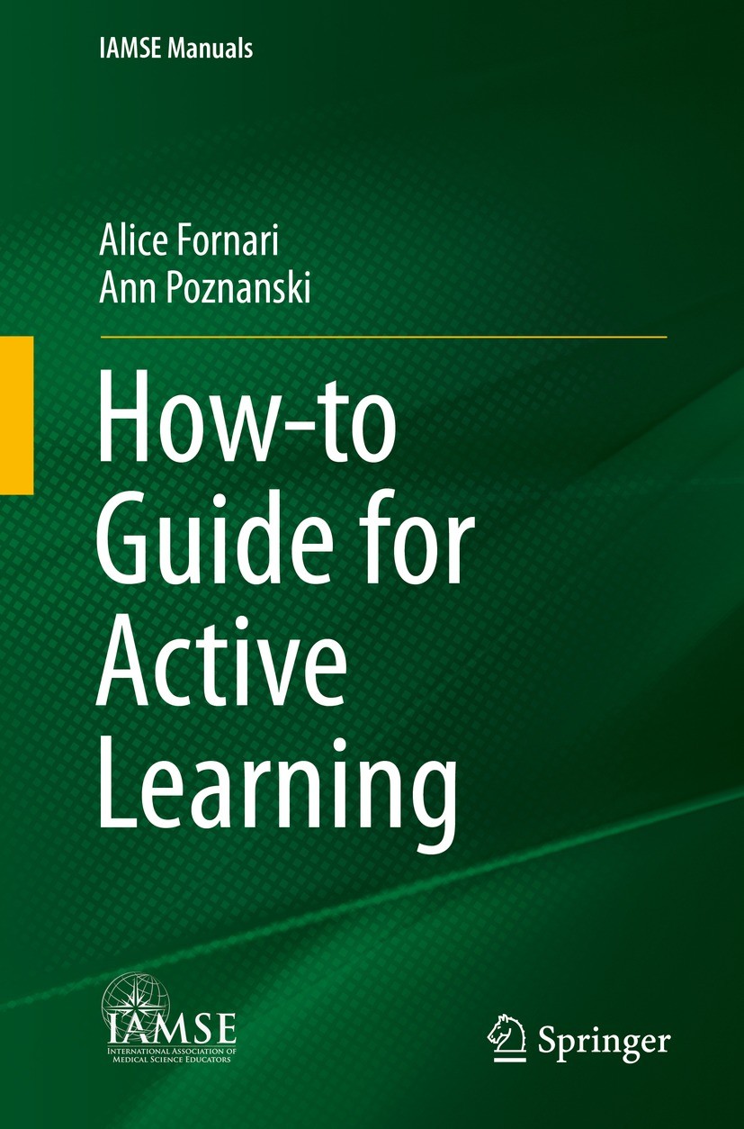 Titlebook: How-to Guide for Active Learning; Alice Fornari,Ann Poznanski Book 2021 International Association of Medical Science Educators (IAMSE) 202 Titlebook: How-to Guide for Active Learning; Alice Fornari,Ann Poznanski Book 2021 International Association of Medical Science Educators (IAMSE) 202
