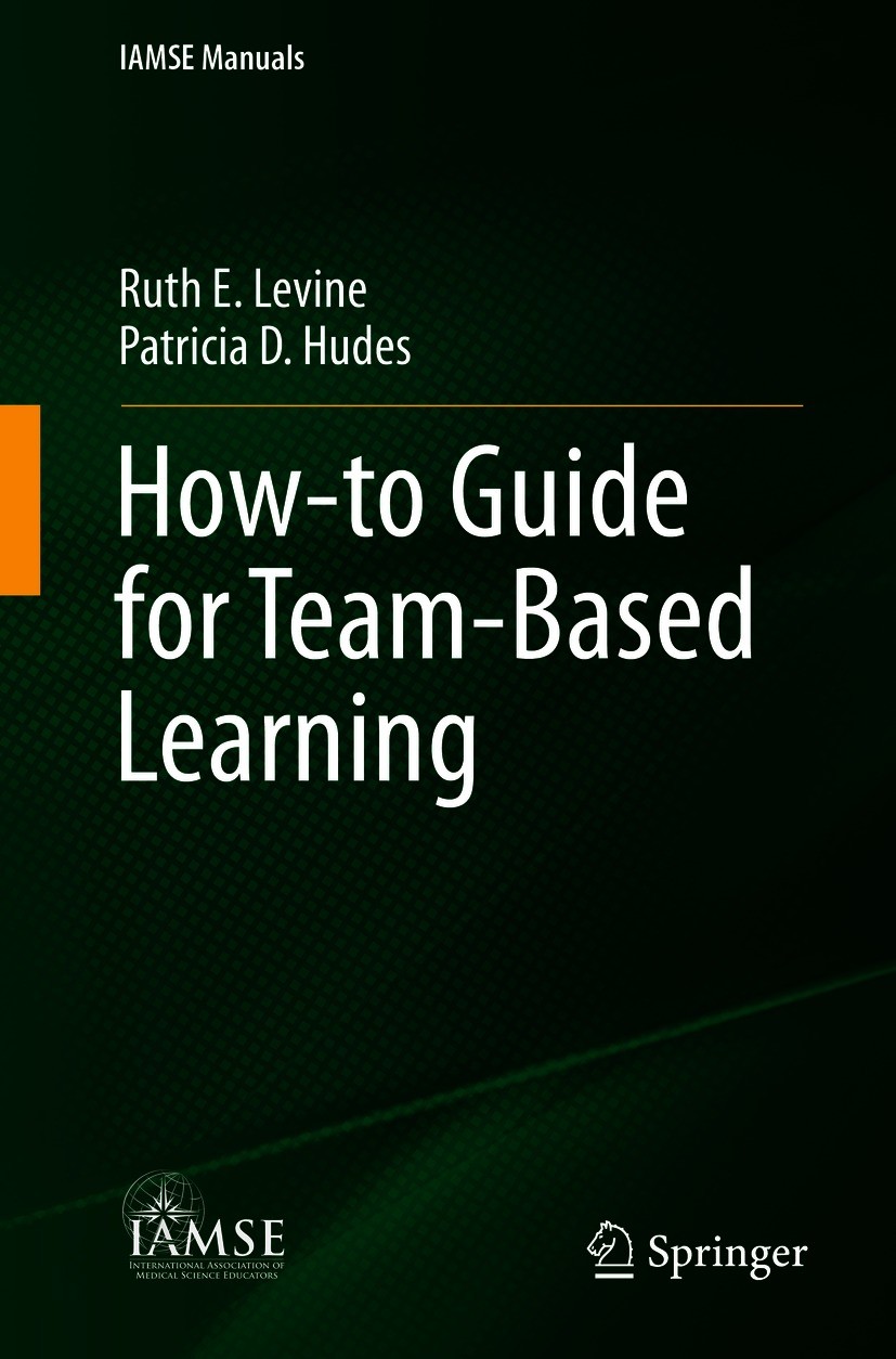 Titlebook: How-to Guide for Team-Based Learning; Ruth E. Levine,Patricia D. Hudes Book 2021 International Association of Medical Science Educators (I Titlebook: How-to Guide for Team-Based Learning; Ruth E. Levine,Patricia D. Hudes Book 2021 International Association of Medical Science Educators (I