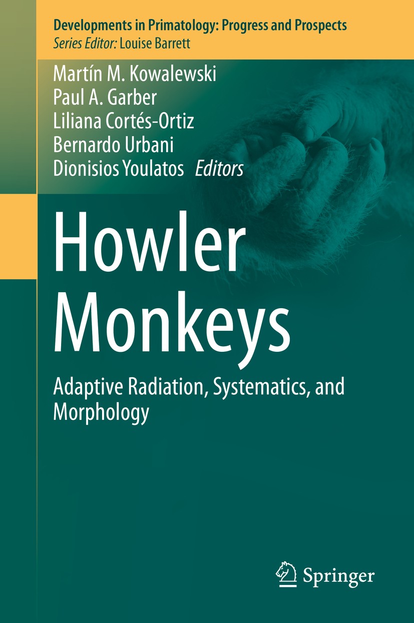 Titlebook: Howler Monkeys; Adaptive Radiation, Martín M. Kowalewski,Paul A. Garber,Dionisios Youl Book 2015 Springer Science+Business Media New York Titlebook: Howler Monkeys; Adaptive Radiation, Martín M. Kowalewski,Paul A. Garber,Dionisios Youl Book 2015 Springer Science+Business Media New York