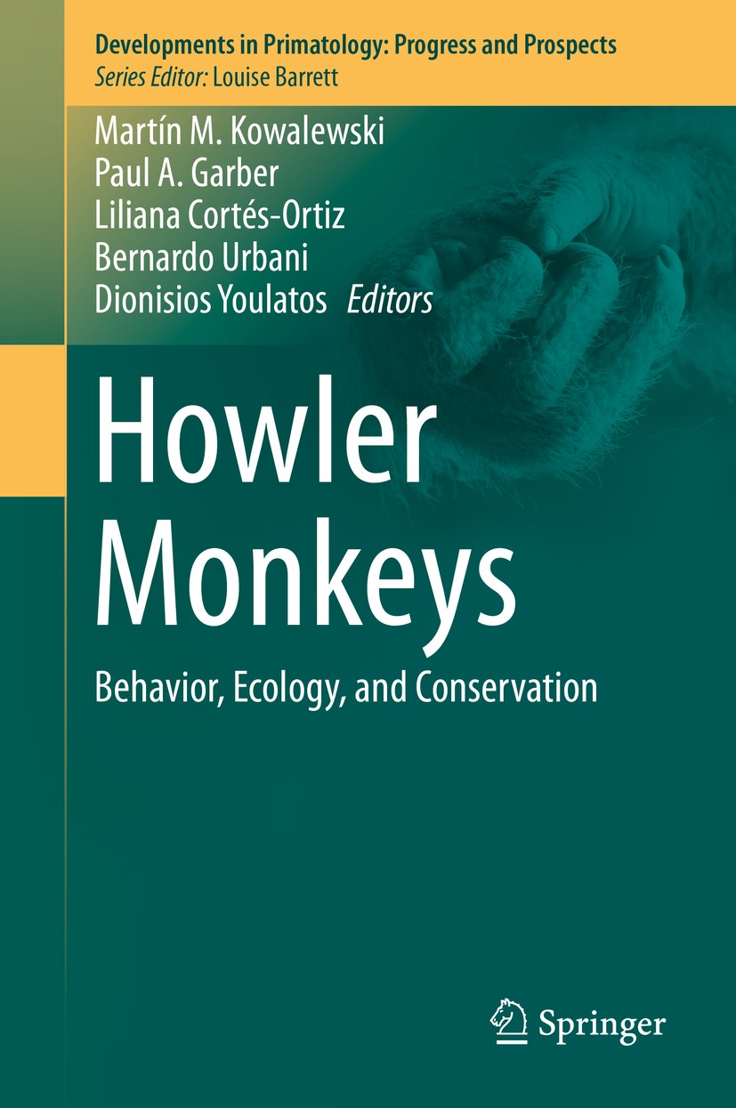 Titlebook: Howler Monkeys; Behavior, Ecology, a Martín M. Kowalewski,Paul A. Garber,Dionisios Youl Book 2015 Springer Science+Business Media New York Titlebook: Howler Monkeys; Behavior, Ecology, a Martín M. Kowalewski,Paul A. Garber,Dionisios Youl Book 2015 Springer Science+Business Media New York