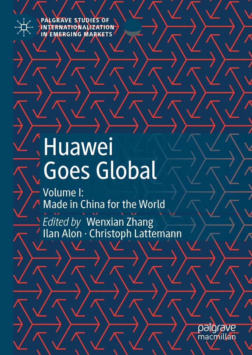 Titlebook: Huawei Goes Global; Volume I: Made in Ch Wenxian Zhang,Ilan Alon,Christoph Lattemann Book 2020 The Editor(s) (if applicable) and The Author Titlebook: Huawei Goes Global; Volume I: Made in Ch Wenxian Zhang,Ilan Alon,Christoph Lattemann Book 2020 The Editor(s) (if applicable) and The Author