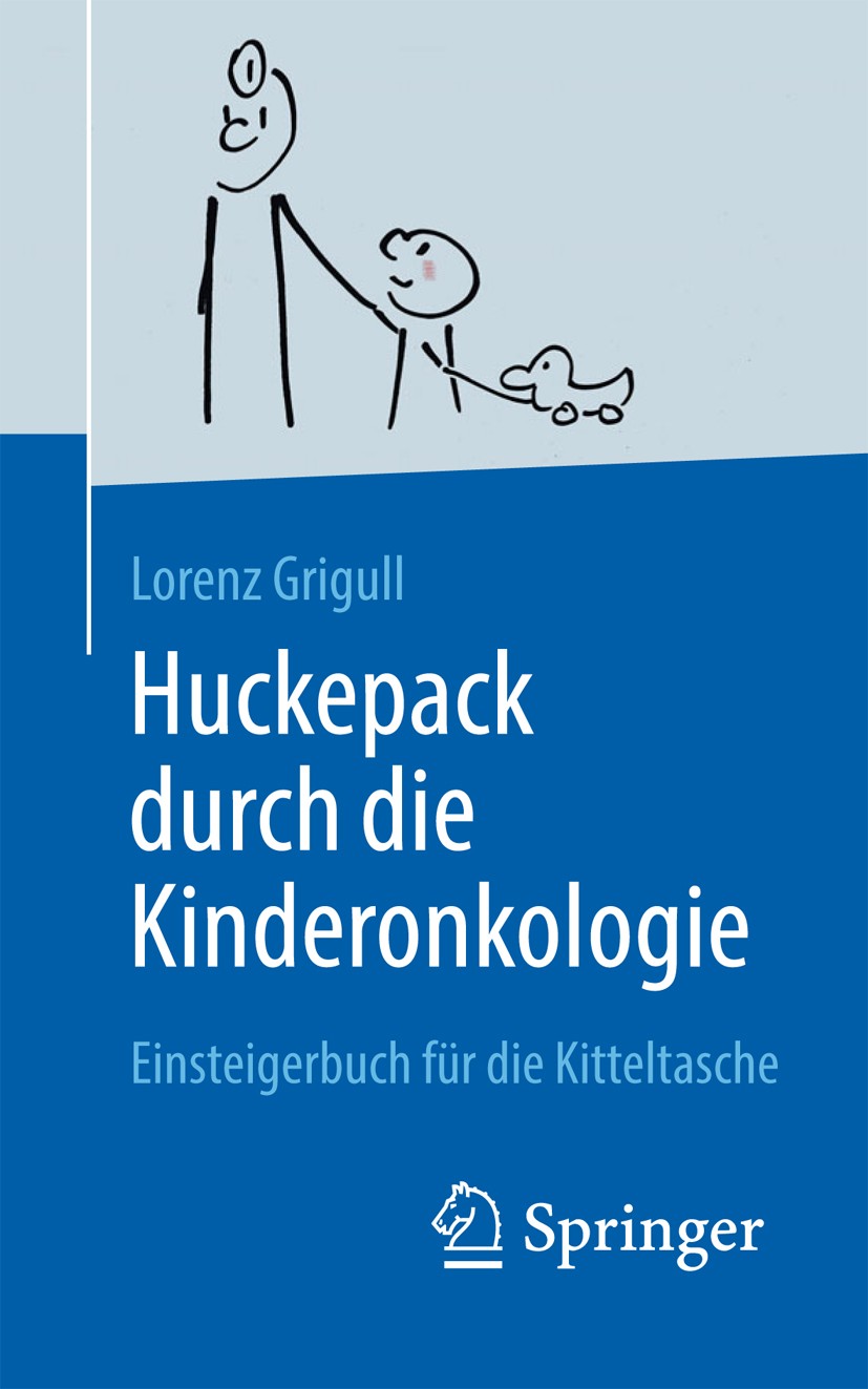Titlebook: Huckepack durch die Kinderonkologie; Einsteigerbuch für d Lorenz Grigull Book 20161st edition Springer-Verlag Berlin Heidelberg 2016 Einarb Titlebook: Huckepack durch die Kinderonkologie; Einsteigerbuch für d Lorenz Grigull Book 20161st edition Springer-Verlag Berlin Heidelberg 2016 Einarb
