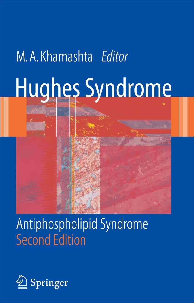 Titlebook: Hughes Syndrome; Antiphospholipid Syn M. A. Khamashta (Deputy Head) Book 2006Latest edition Springer-Verlag London 2006 Antiphospholipid Sy Titlebook: Hughes Syndrome; Antiphospholipid Syn M. A. Khamashta (Deputy Head) Book 2006Latest edition Springer-Verlag London 2006 Antiphospholipid Sy
