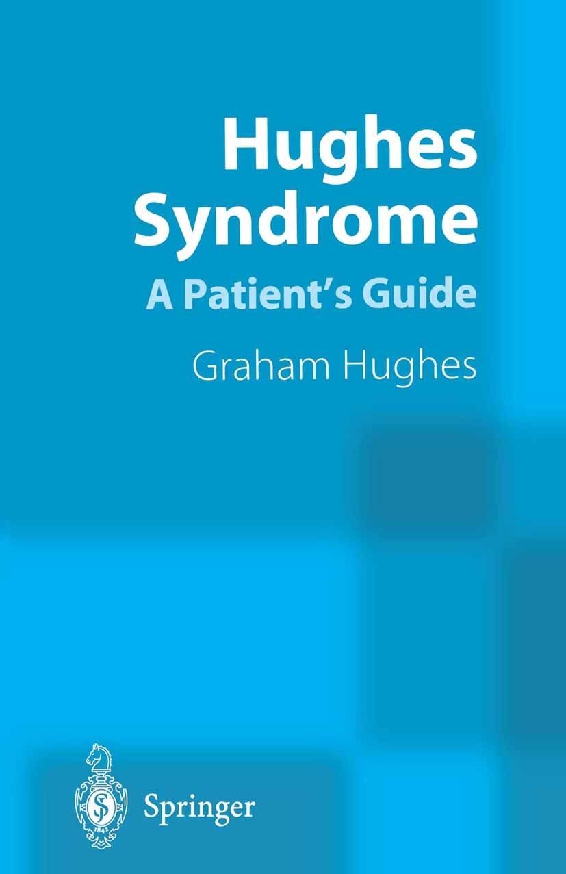 Titlebook: Hughes Syndrome; A Patient’s Guide Graham Hughes Textbook 20011st edition Springer-Verlag London 2001 Alzheimer.cardiology.haematology.inte Titlebook: Hughes Syndrome; A Patient’s Guide Graham Hughes Textbook 20011st edition Springer-Verlag London 2001 Alzheimer.cardiology.haematology.inte