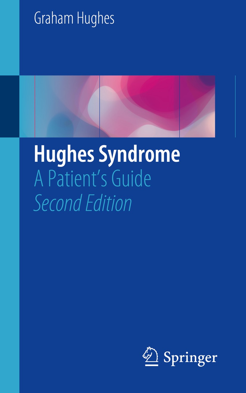 Titlebook: Hughes Syndrome; A Patient’s Guide Graham Hughes Book 2016Latest edition Springer International Publishing Switzerland 2016 Alzheimer.cardi Titlebook: Hughes Syndrome; A Patient’s Guide Graham Hughes Book 2016Latest edition Springer International Publishing Switzerland 2016 Alzheimer.cardi