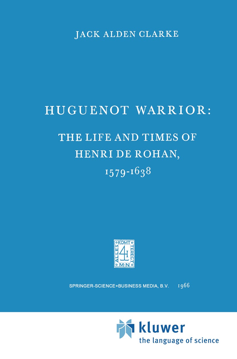 Titlebook: Huguenot Warrior; The Life and Times o Jack Alden Clarke Book 1966 Springer Science+Business Media Dordrecht 1966 Civil War.huguenot Titlebook: Huguenot Warrior; The Life and Times o Jack Alden Clarke Book 1966 Springer Science+Business Media Dordrecht 1966 Civil War.huguenot