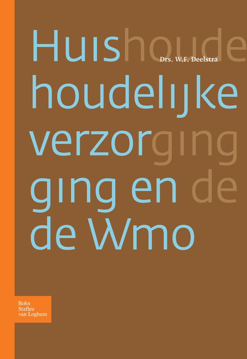Titlebook: Huishoudelijke verzorging en de Wmo; W.F. Deelstra Book 2008Latest edition Bohn Stafleu van Loghum 2008 Titlebook: Huishoudelijke verzorging en de Wmo; W.F. Deelstra Book 2008Latest edition Bohn Stafleu van Loghum 2008