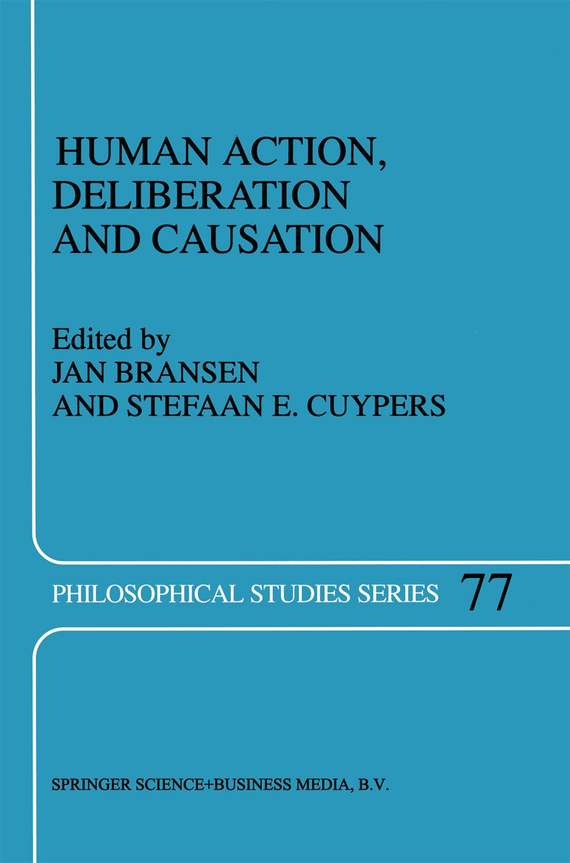 Titlebook: Human Action, Deliberation and Causation; Jan Bransen,Stefaan E. Cuypers Book 1998 Springer Science+Business Media Dordrecht 1998 determin Titlebook: Human Action, Deliberation and Causation; Jan Bransen,Stefaan E. Cuypers Book 1998 Springer Science+Business Media Dordrecht 1998 determin