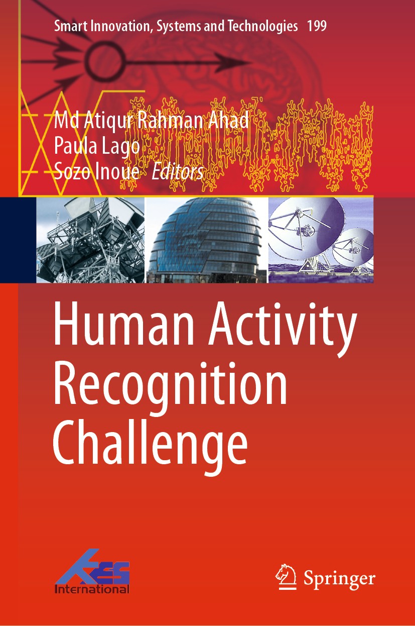 Titlebook: Human Activity Recognition Challenge; Md Atiqur Rahman Ahad,Paula Lago,Sozo Inoue Book 2021 The Editor(s) (if applicable) and The Author(s Titlebook: Human Activity Recognition Challenge; Md Atiqur Rahman Ahad,Paula Lago,Sozo Inoue Book 2021 The Editor(s) (if applicable) and The Author(s