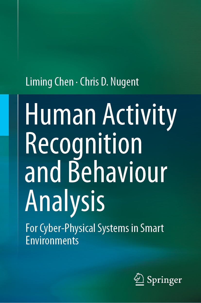 Titlebook: Human Activity Recognition and Behaviour Analysis; For Cyber-Physical S Liming Chen,Chris D.‘Nugent Book 2019 Springer Nature Switzerland A Titlebook: Human Activity Recognition and Behaviour Analysis; For Cyber-Physical S Liming Chen,Chris D.‘Nugent Book 2019 Springer Nature Switzerland A