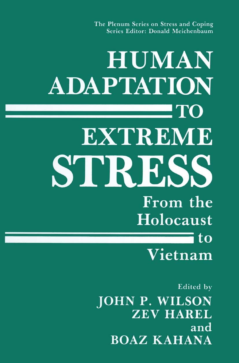 Titlebook: Human Adaptation to Extreme Stress; From the Holocaust t John P. Wilson,Zev Harel,Boaz Kahana Book 1988 Springer Science+Business Media New Titlebook: Human Adaptation to Extreme Stress; From the Holocaust t John P. Wilson,Zev Harel,Boaz Kahana Book 1988 Springer Science+Business Media New